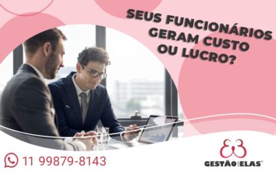 Seus Funcionários Geram Custo Ou Lucro?