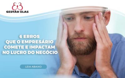 6 Erros que o Empresário Comete e Impactam no Lucro do Negócio