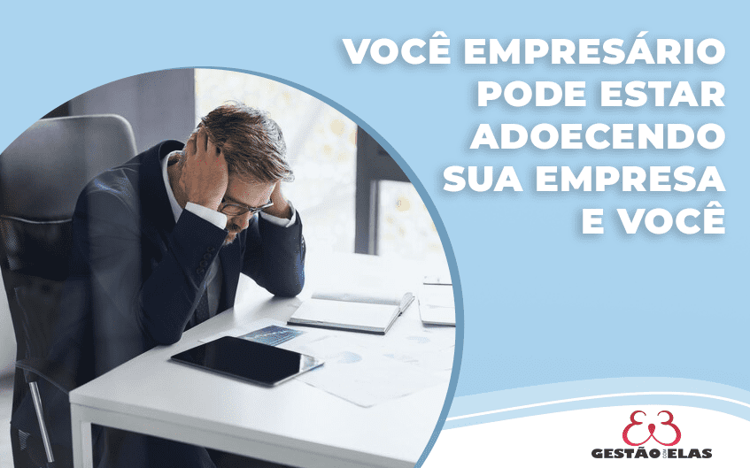 você empresário pode estar adoecendo sua empresa e você