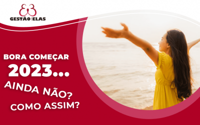 Bora começar 2023… AINDA NÃO? Como assim?