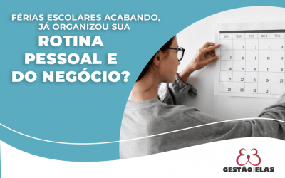 Férias escolares acabando, já organizou sua rotina pessoal e do negócio?