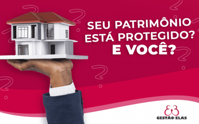 Seu patrimônio está protegido? E você?