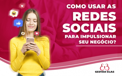 Como usar as redes sociais para impulsionar seu negócio?