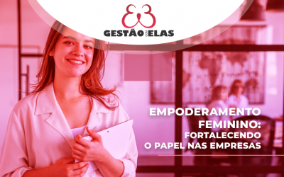 Empoderamento Feminino: Fortalecendo o Papel nas empresas